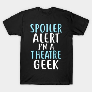 Spoiler Alert I'm a Theatre Geek T-Shirt